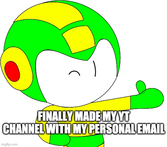 Link in the comments, i'll be reposting my content from the previous channel soon. | FINALLY MADE MY YT CHANNEL WITH MY PERSONAL EMAIL | made w/ Imgflip meme maker