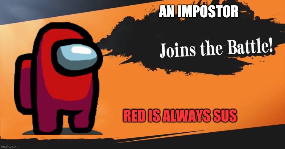 THE REST OF THE FIGHTERS BETTER VOTE HIM OUT | AN IMPOSTOR; RED IS ALWAYS SUS | image tagged in smash bros,among us,there is 1 imposter among us,joins the battle | made w/ Imgflip meme maker