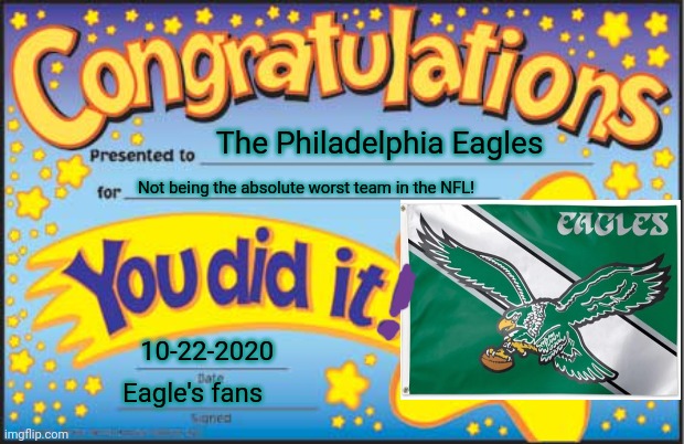 Yayyyyy! We beat the worst team we could think of by 1 point! | The Philadelphia Eagles; Not being the absolute worst team in the NFL! 10-22-2020; Eagle's fans | image tagged in memes,happy star congratulations,philadelphia eagles,nfl football,thursday night football | made w/ Imgflip meme maker