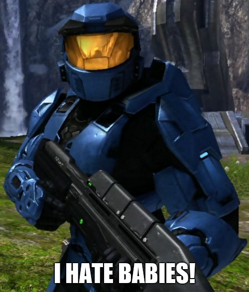 Caboose | I HATE BABIES! | image tagged in caboose | made w/ Imgflip meme maker
