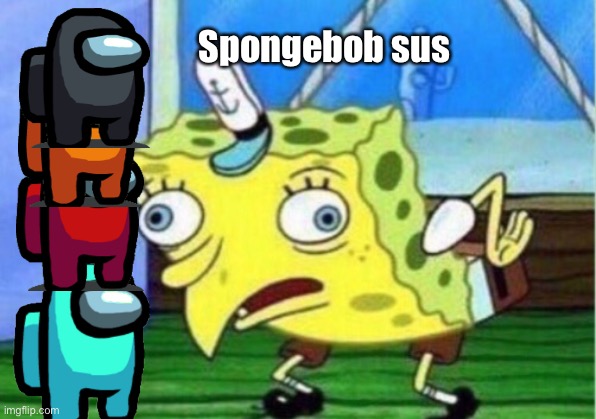 How It Feels Like Playing Among Us | Spongebob sus | image tagged in among us,sus,mocking spongebob,memes,gifs | made w/ Imgflip meme maker
