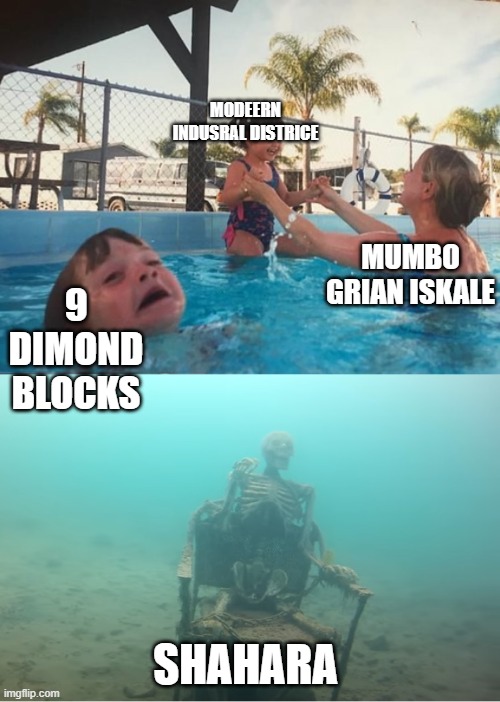 Swimming Pool Kids | MODEERN INDUSRAL DISTRICE; MUMBO GRIAN ISKALE; 9 DIMOND BLOCKS; SHAHARA | image tagged in swimming pool kids | made w/ Imgflip meme maker