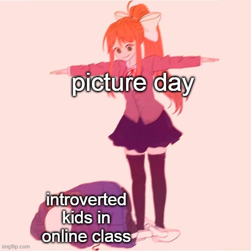 Evil t-posing on shy | picture day; introverted kids in online class | image tagged in monika t-posing on sans | made w/ Imgflip meme maker