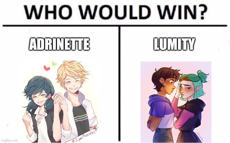 Who Would Win? | ADRINETTE; LUMITY | image tagged in memes,who would win | made w/ Imgflip meme maker