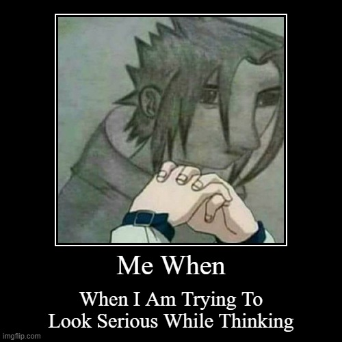 Relatable | image tagged in funny,demotivationals,shitpost,sasuke,anime | made w/ Imgflip demotivational maker