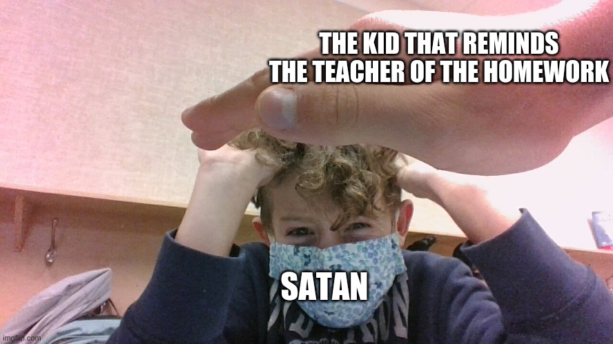 good v evil | THE KID THAT REMINDS THE TEACHER OF THE HOMEWORK; SATAN | image tagged in good v evil | made w/ Imgflip meme maker