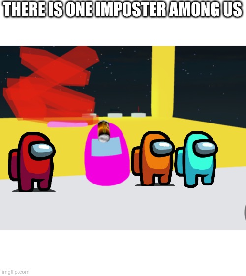 There is an ugly imposter among us.. | THERE IS ONE IMPOSTER AMONG US | image tagged in among us,roblox | made w/ Imgflip meme maker