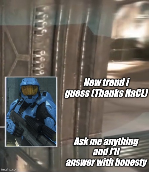 New trend i guess (Thanks NaCL); Ask me anything and I'll answer with honesty | image tagged in tag | made w/ Imgflip meme maker