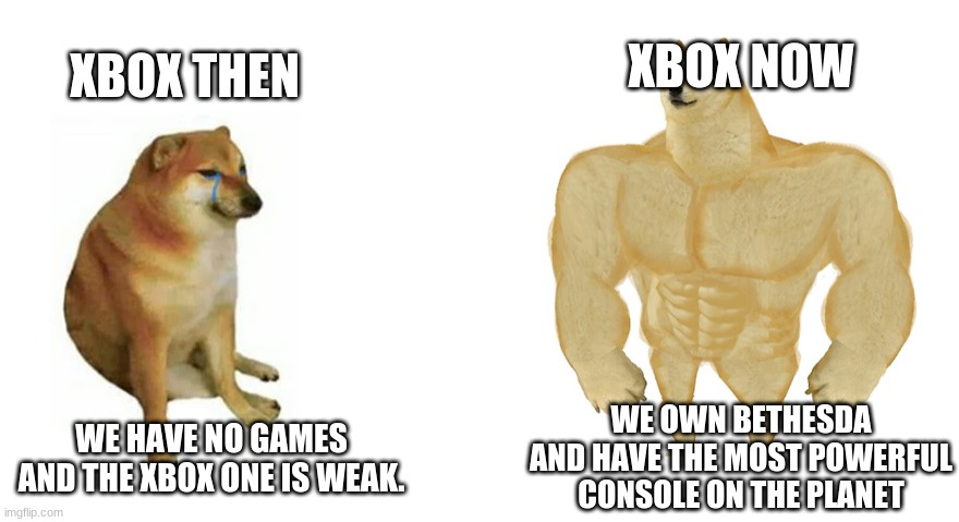 xbox then vs now | XBOX NOW; XBOX THEN; WE HAVE NO GAMES AND THE XBOX ONE IS WEAK. WE OWN BETHESDA AND HAVE THE MOST POWERFUL CONSOLE ON THE PLANET | image tagged in swole doge vs cheems flipped | made w/ Imgflip meme maker