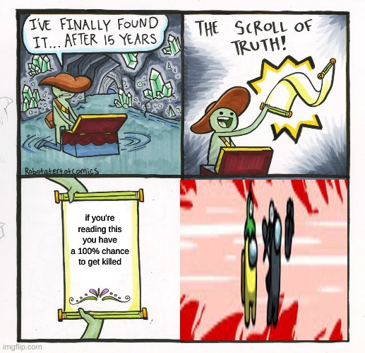 The Scroll Of Every Among Us Game | if you're reading this you have a 100% chance to get killed | image tagged in memes,the scroll of truth,among us | made w/ Imgflip meme maker