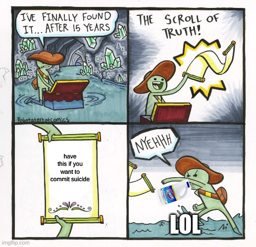The Scroll Of Bleach Drinking | have this if you want to commit suicide; LOL | image tagged in memes,the scroll of truth,drink bleach | made w/ Imgflip meme maker