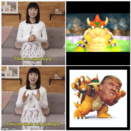 Trump + bowser = more racism | image tagged in marie kondo spark joy | made w/ Imgflip meme maker