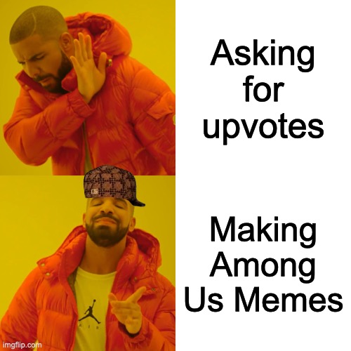 Drake Hotline Bling | Asking for upvotes; Making Among Us Memes | image tagged in memes,drake hotline bling | made w/ Imgflip meme maker