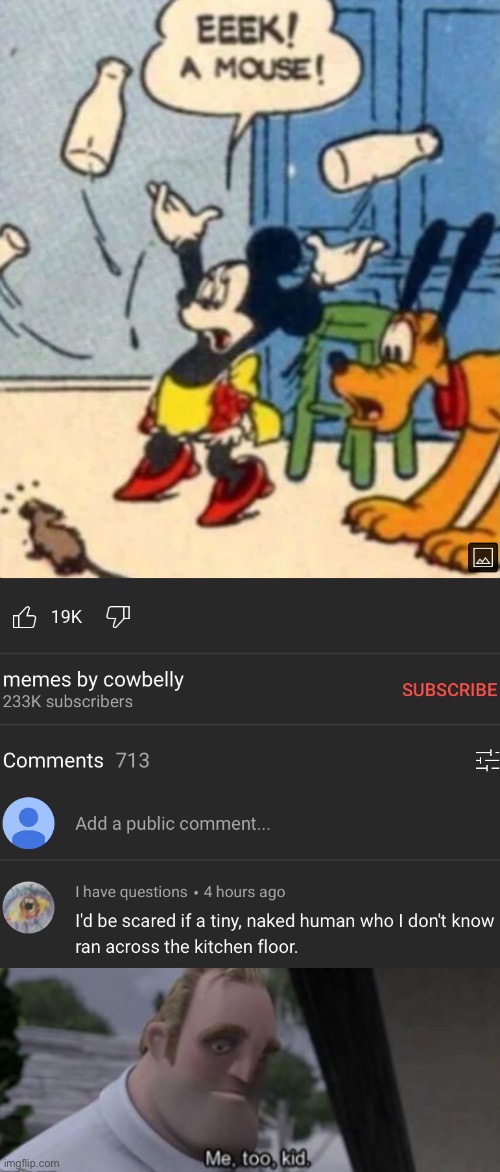 Why, Disney? | image tagged in me too kid,mickey mouse,comments,youtube,backwards,memes | made w/ Imgflip meme maker