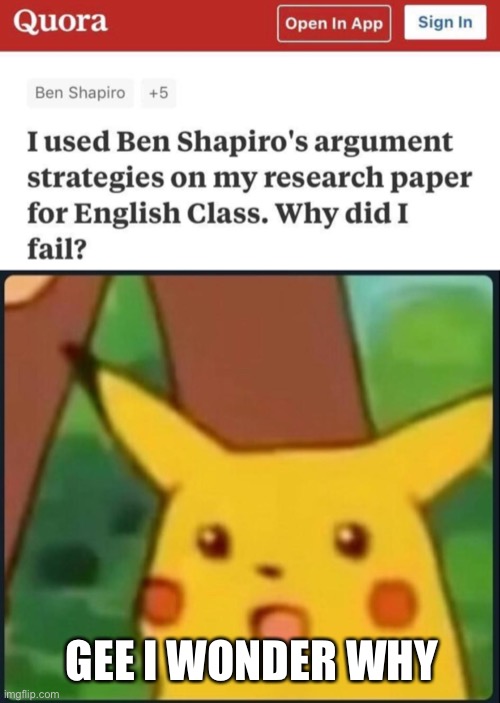 Bencil sharpener is actually dumb? No way! | GEE I WONDER WHY | image tagged in surprised pikachu,ben shapiro,self own,i wonder why | made w/ Imgflip meme maker