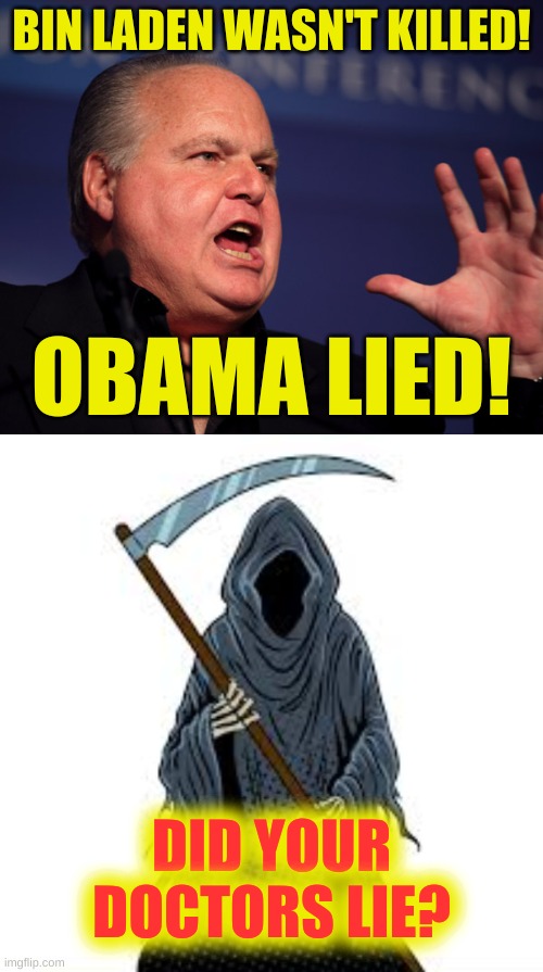 dead man talking | BIN LADEN WASN'T KILLED! OBAMA LIED! DID YOUR DOCTORS LIE? | image tagged in rush limbaugh angry,cancer,conservative hypocrisy,trump 2020,angel of death,obamacare | made w/ Imgflip meme maker