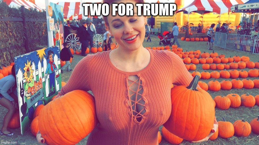 pumpkin girl | TWO FOR TRUMP | image tagged in pumpkin girl | made w/ Imgflip meme maker