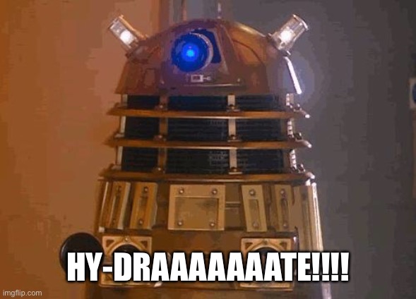 dalek | HY-DRAAAAAAATE!!!! | image tagged in dalek | made w/ Imgflip meme maker