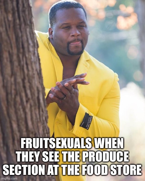 Anthony Adams Rubbing Hands | FRUITSEXUALS WHEN THEY SEE THE PRODUCE SECTION AT THE FOOD STORE | image tagged in anthony adams rubbing hands | made w/ Imgflip meme maker