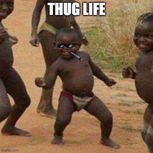 Third World Success Kid | THUG LIFE | image tagged in memes,third world success kid | made w/ Imgflip meme maker