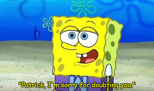 Spongebob Patrick I'm sorry for doubting you Blank Meme Template