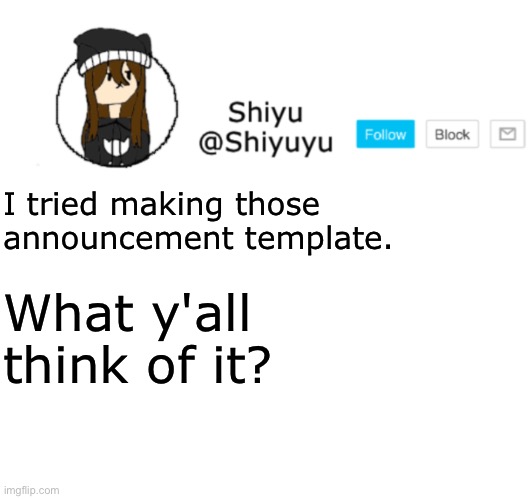 Yeeeeee | I tried making those announcement template. What y'all think of it? | image tagged in shiyu announcement stuff | made w/ Imgflip meme maker