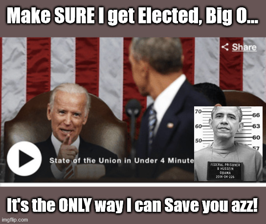 Obama NEEDS Biden to WIN | Make SURE I get Elected, Big O... It's the ONLY way I can Save you azz! | image tagged in biden,obama,election,manchurian cadidate,antifa | made w/ Imgflip meme maker