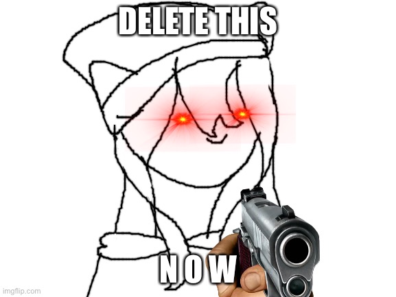 Another template. | DELETE THIS; N O W | image tagged in blank white template | made w/ Imgflip meme maker