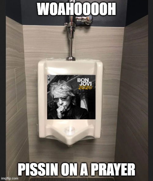 bonjonfloppy | WOAHOOOOH; PISSIN ON A PRAYER | image tagged in funny | made w/ Imgflip meme maker