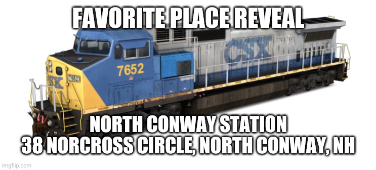 E | FAVORITE PLACE REVEAL; NORTH CONWAY STATION
38 NORCROSS CIRCLE, NORTH CONWAY, NH | image tagged in e | made w/ Imgflip meme maker