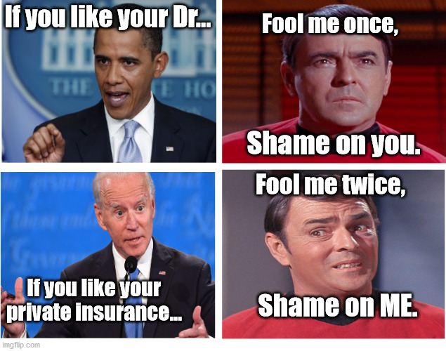 No thanks guys |  Fool me once, If you like your Dr... Shame on you. Fool me twice, If you like your private insurance... Shame on ME. | image tagged in obamacare,bidencare,joe biden,election 2020,star trek | made w/ Imgflip meme maker