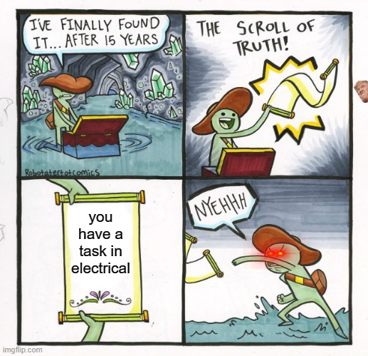 task in electrical | you have a task in electrical | image tagged in memes,the scroll of truth | made w/ Imgflip meme maker