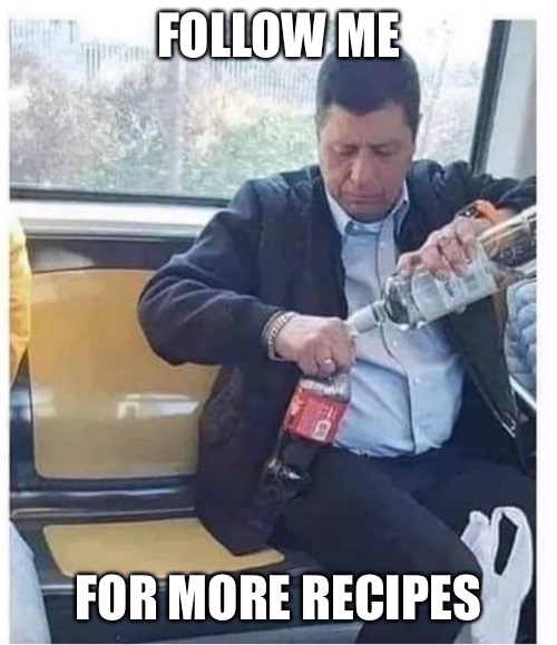 Follow me | FOLLOW ME; FOR MORE RECIPES | image tagged in recipe | made w/ Imgflip meme maker
