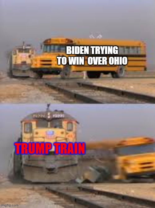 Trump Train | BIDEN TRYING TO WIN  OVER OHIO; TRUMP TRAIN | image tagged in donald trump approves | made w/ Imgflip meme maker