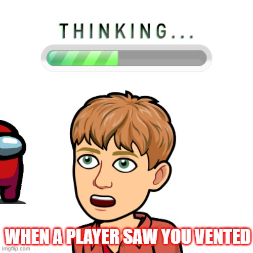 Venting in among us | WHEN A PLAYER SAW YOU VENTED | image tagged in among us,bitmoji,funny | made w/ Imgflip meme maker