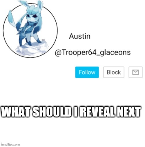 I will reveal at 140k | WHAT SHOULD I REVEAL NEXT | image tagged in glaceon announcement | made w/ Imgflip meme maker