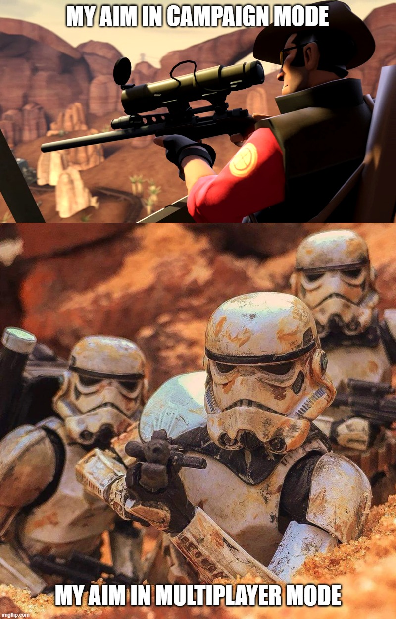 Sniper vs Stormtroopers | MY AIM IN CAMPAIGN MODE; MY AIM IN MULTIPLAYER MODE | image tagged in sniper vs stormtroopers | made w/ Imgflip meme maker