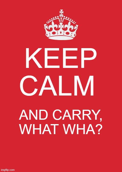 whaaaa? | KEEP CALM; AND CARRY, WHAT WHA? | image tagged in memes,keep calm and carry on red | made w/ Imgflip meme maker