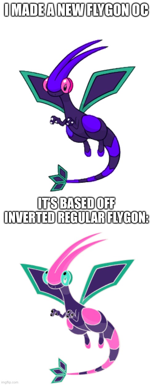 I MADE A NEW FLYGON OC; IT’S BASED OFF INVERTED REGULAR FLYGON: | made w/ Imgflip meme maker