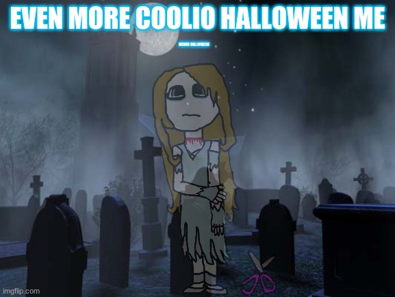 creepy graveyard | EVEN MORE COOLIO HALLOWEEN ME; MINUS HALLOWEEN | image tagged in creepy graveyard | made w/ Imgflip meme maker
