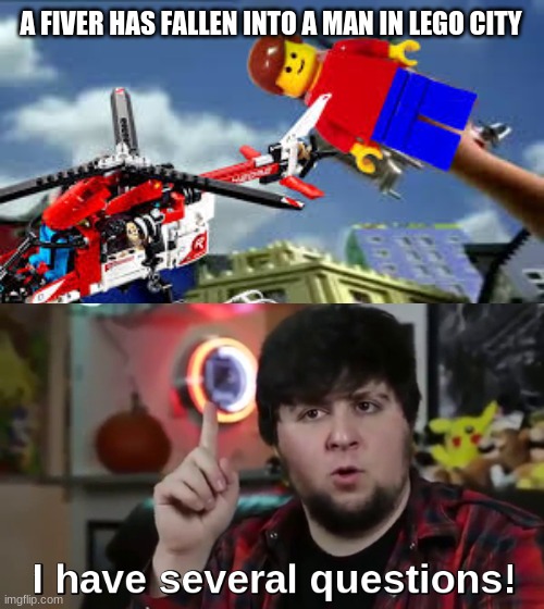 hmm.. | A FIVER HAS FALLEN INTO A MAN IN LEGO CITY | image tagged in a man has fallen in the lego city river | made w/ Imgflip meme maker