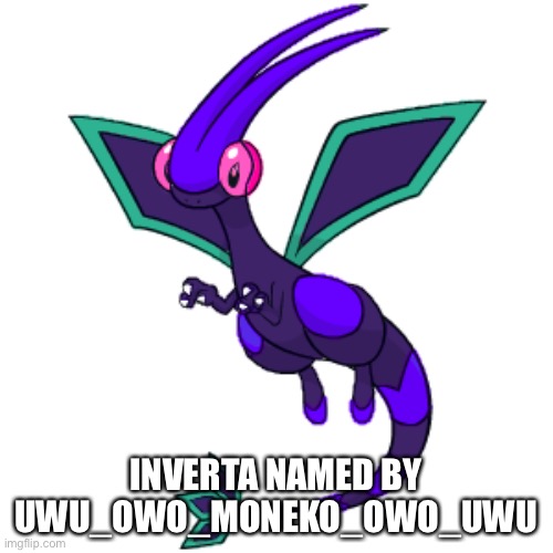 Inverta | INVERTA NAMED BY UWU_OWO_MONEKO_OWO_UWU | made w/ Imgflip meme maker