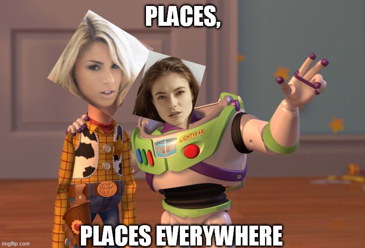 Jenny and elizabeth are bffs. | PLACES, PLACES EVERYWHERE | image tagged in memes,x x everywhere,jenny,elizabeth | made w/ Imgflip meme maker