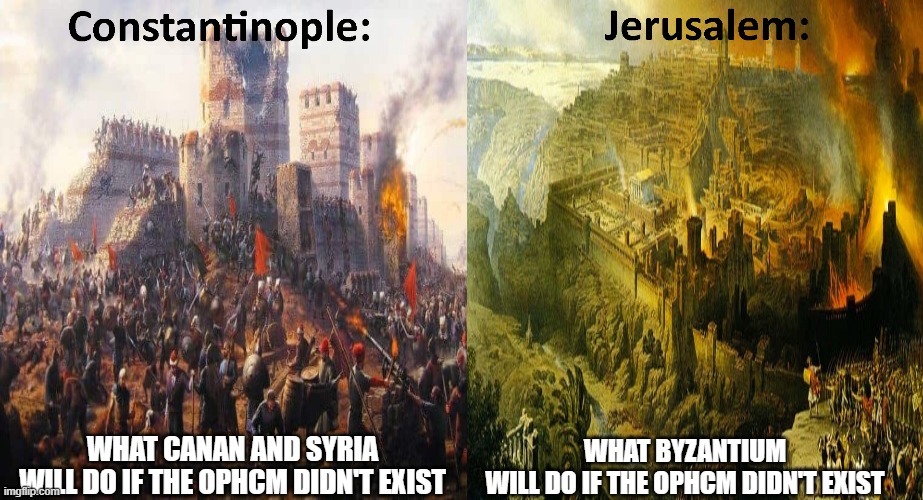 If the OPHCM didn't exist... | WHAT BYZANTIUM
WILL DO IF THE OPHCM DIDN'T EXIST; WHAT CANAN AND SYRIA
WILL DO IF THE OPHCM DIDN'T EXIST | made w/ Imgflip meme maker