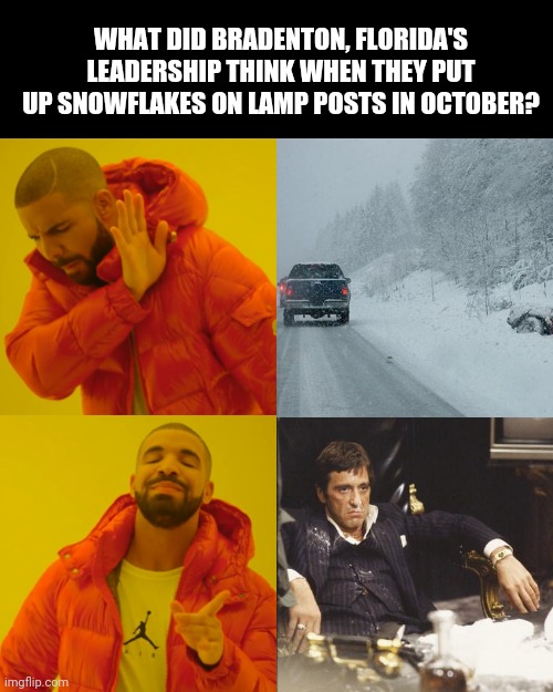 Snow in Florida | WHAT DID BRADENTON, FLORIDA'S LEADERSHIP THINK WHEN THEY PUT UP SNOWFLAKES ON LAMP POSTS IN OCTOBER? | image tagged in memes,drake hotline bling,florida,meanwhile in florida,cocaine | made w/ Imgflip meme maker