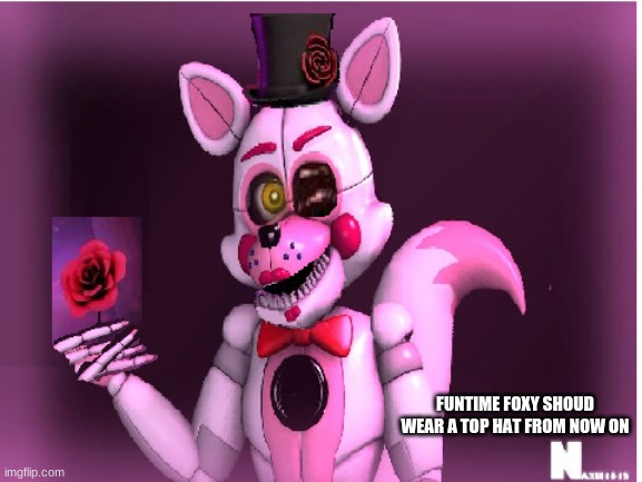 funtime foxy with top hat | FUNTIME FOXY SHOUD WEAR A TOP HAT FROM NOW ON | image tagged in google images | made w/ Imgflip meme maker