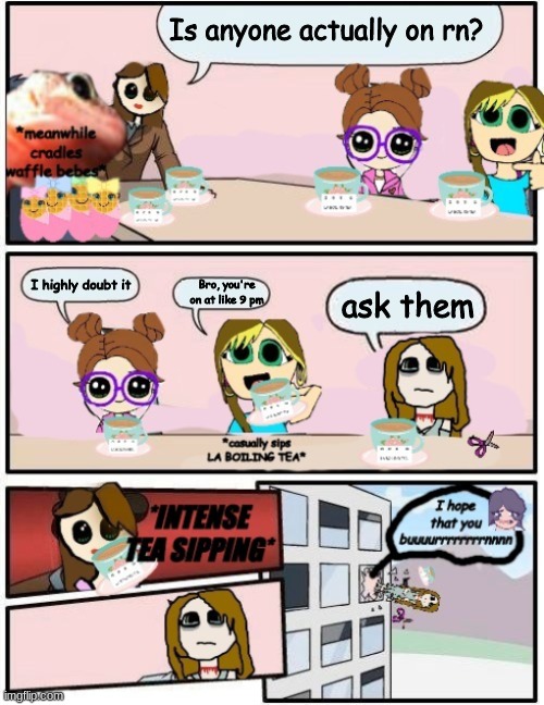 MY FREAKISH INTROVERTED SELF | Is anyone actually on rn? I highly doubt it; Bro, you're on at like 9 pm; ask them | image tagged in del boardroom meeting | made w/ Imgflip meme maker