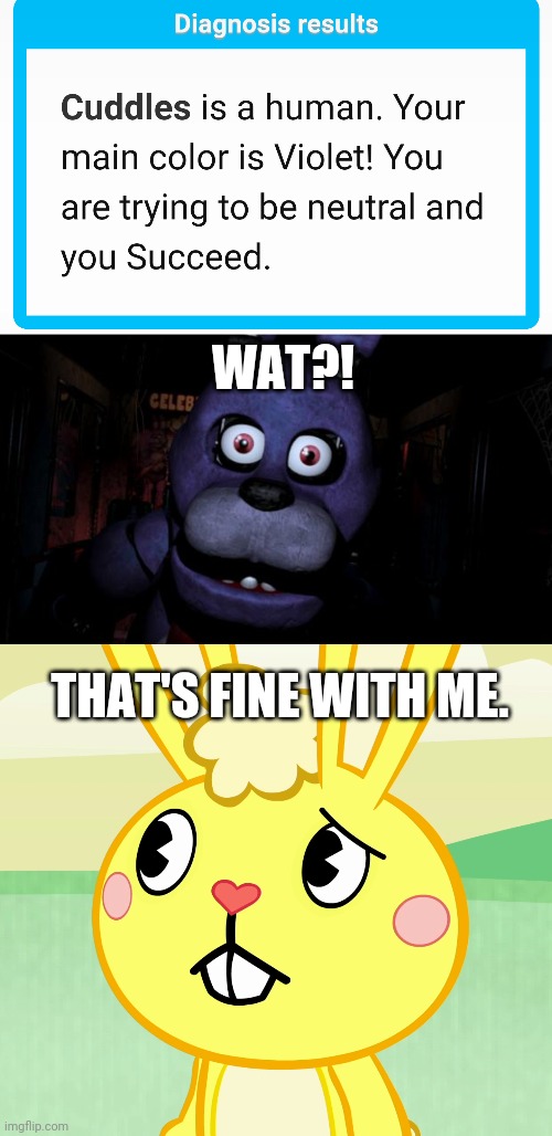 WAT?! THAT'S FINE WITH ME. | image tagged in fnaf bonnie,confused cuddles htf,rabbits,five nights at freddys,memes,fnaf | made w/ Imgflip meme maker