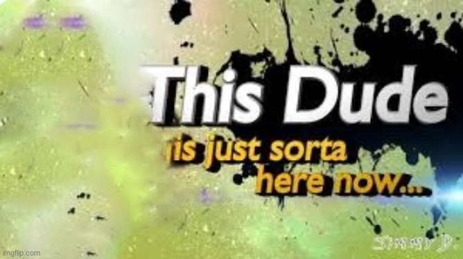 this dude is just sorta here now | image tagged in this dude is just sorta here now,memes,funnys | made w/ Imgflip meme maker