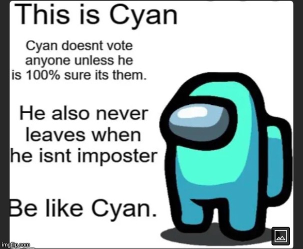 This is Cyan. | image tagged in among us,cyan,impostor,crewmate,be like | made w/ Imgflip meme maker